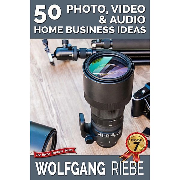 50 Photo, Video & Audio Home Business Ideas, Wolfgang Riebe