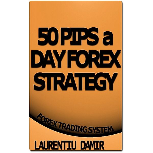 50 Pips a Day Forex Strategy, Laurentiu Damir