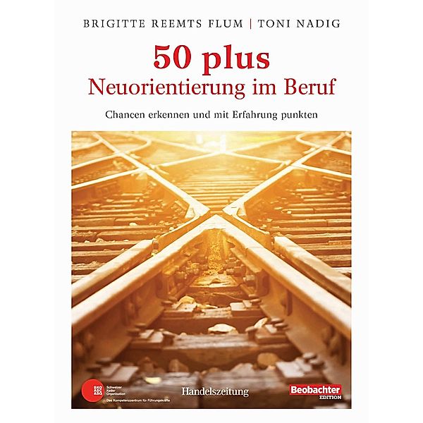 50 plus. Neuorientierung im Beruf, Brigitte Reemts Flum, Toni Nadig