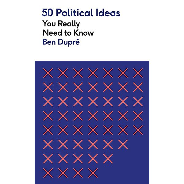 50 Political Ideas You Really Need to Know / 50 Ideas You Really Need to Know series, Ben Dupre