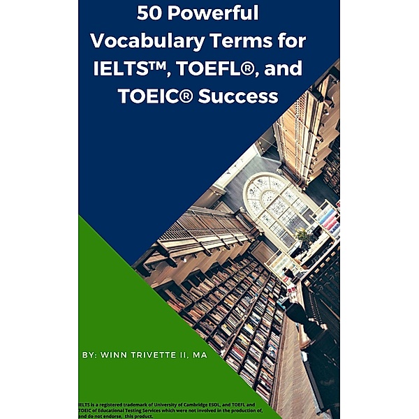 50 Powerful Vocabulary Terms for IELTS(TM), TOEFL®, and TOEIC® Success, Winn Trivette