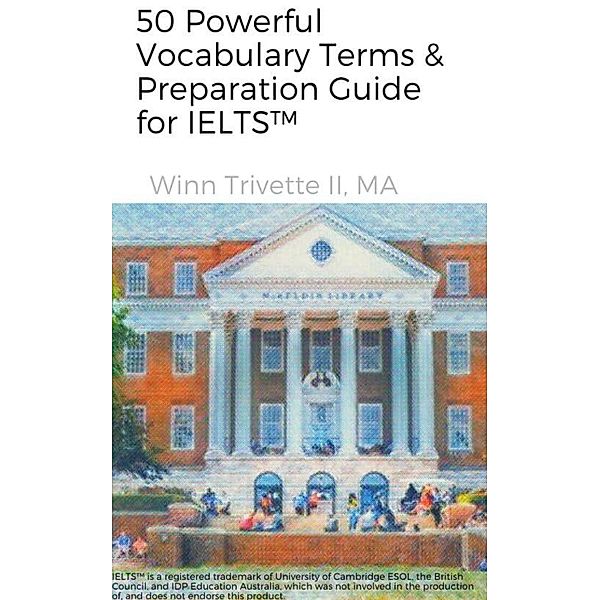 50 Powerful Vocabulary Terms & Preparation Guide for IELTS(TM), Winn Trivette