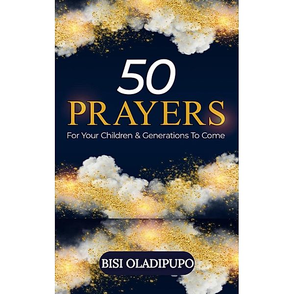 50 Prayers for Your Children and Generations to Come, Bisi Oladipupo
