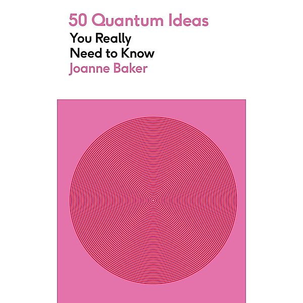 50 Quantum Physics Ideas You Really Need to Know / 50 Ideas You Really Need to Know series, Joanne Baker