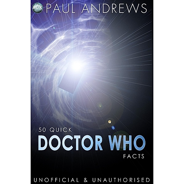 50 Quick Doctor Who Facts / Andrews UK, Paul Andrews