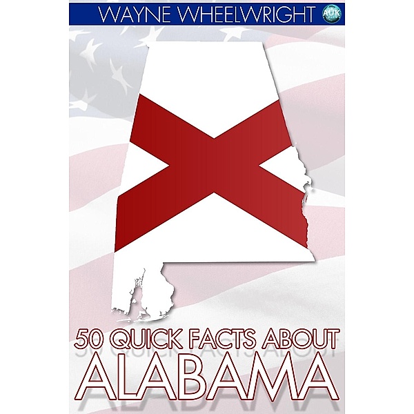 50 Quick Facts about Alabama / Andrews UK, Wayne Wheelwright