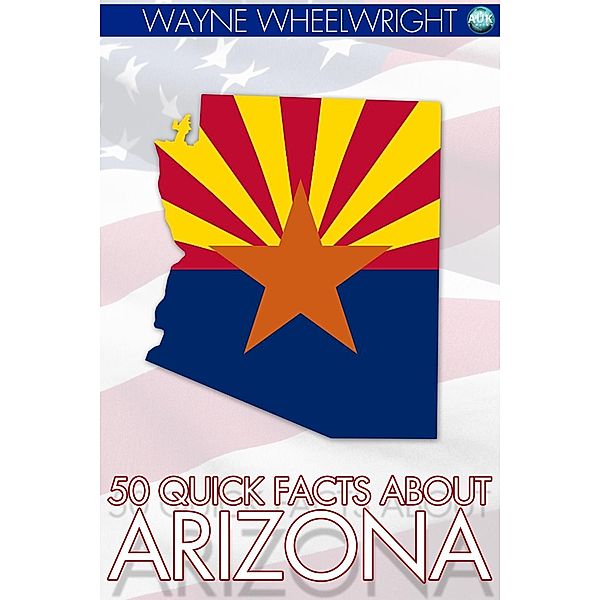 50 Quick Facts about Arizona / Andrews UK, Wayne Wheelwright