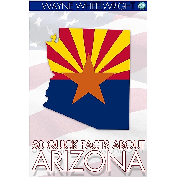 50 Quick Facts about Arizona / Andrews UK, Wayne Wheelwright
