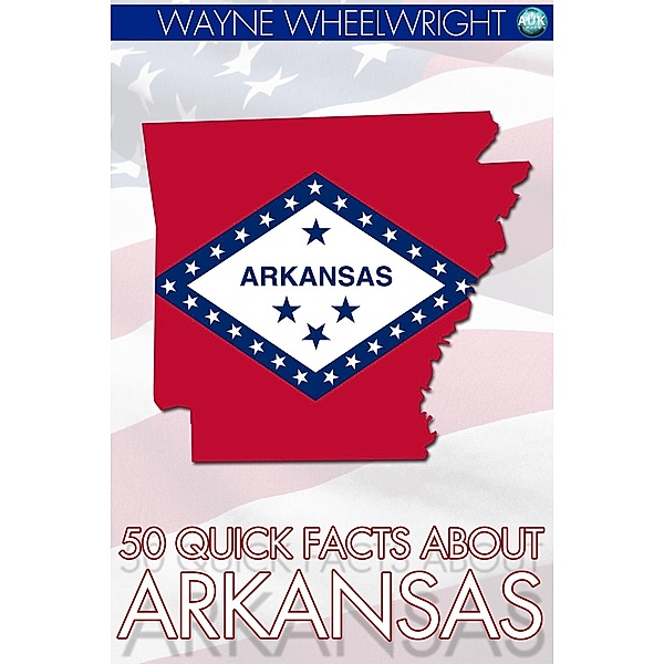 50 Quick Facts about Arkansas / Andrews UK, Wayne Wheelwright