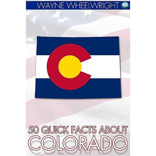 50 Quick Facts about Colorado / Andrews UK, Wayne Wheelwright