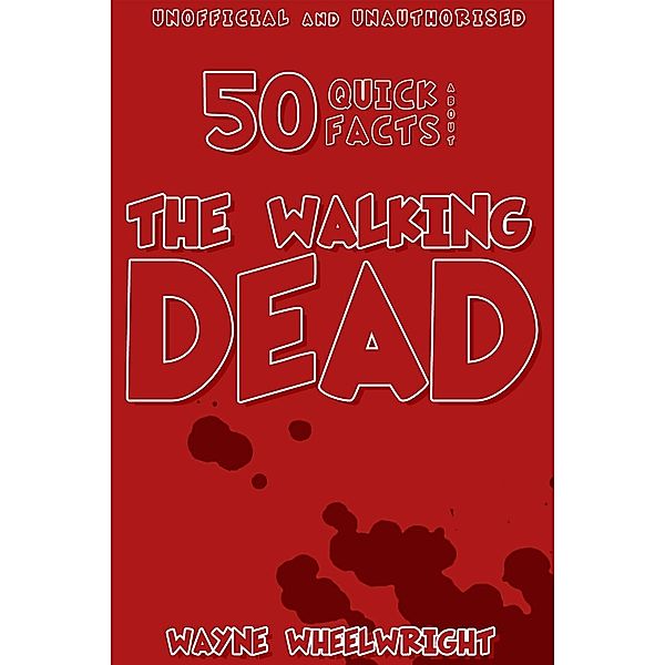 50 Quick Facts About the Walking Dead / Andrews UK, Wayne Wheelwright