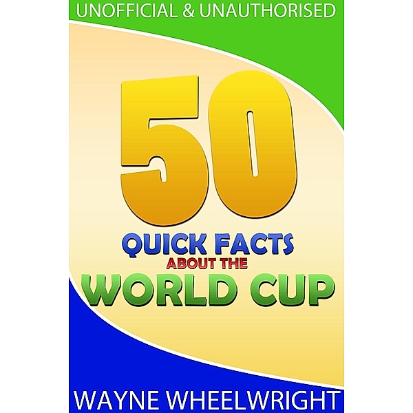 50 Quick Facts about the World Cup, Wayne Wheelwright