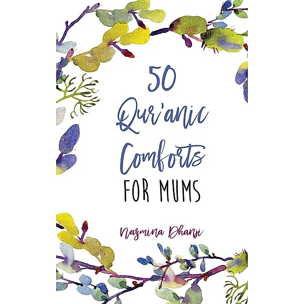 50 Qur'anic Comforts For Mums, Nazmina Dhanji