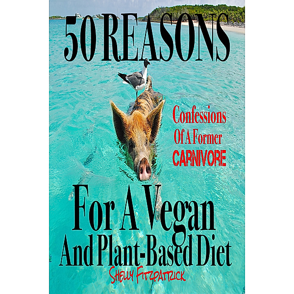 50 Reasons For a Vegan and Plant-Based Diet, Shelly Fitzpatrick