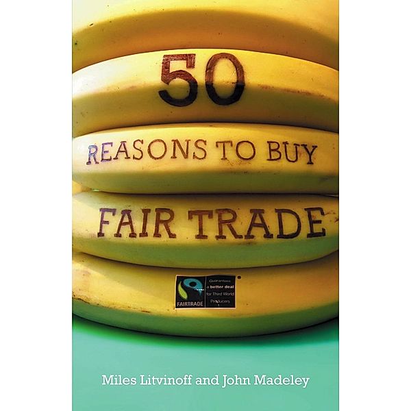 50 Reasons to Buy Fair Trade, Miles Litvinoff, John Madeley