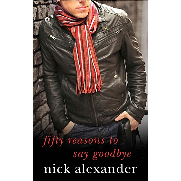 50 Reasons to Say Goodbye / 50 Reasons Series Bd.1, Nick Alexander