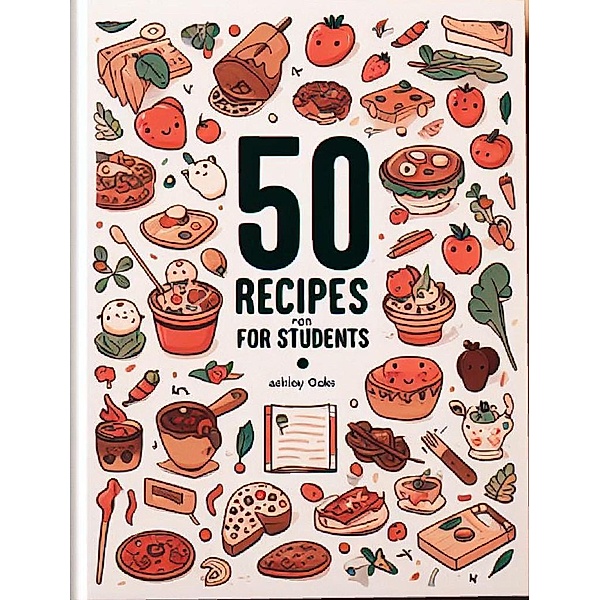 50 Recipes For Students, Ashley Oaks