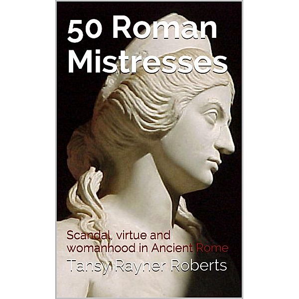 50 Roman Mistresses: / Tehani Wessely, Tansy Rayner Roberts