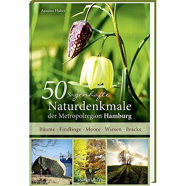 50 sagenhafte Naturdenkmale / 50 sagenhafte Naturdenkmale der Metropolregion Hamburg, Annette Huber