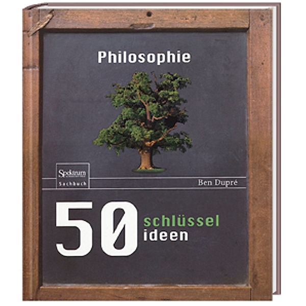 50 Schlüsselideen Philosophie, Ben Dupré