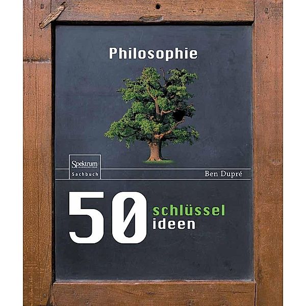 50 Schlüsselideen Philosophie, Ben Dupré
