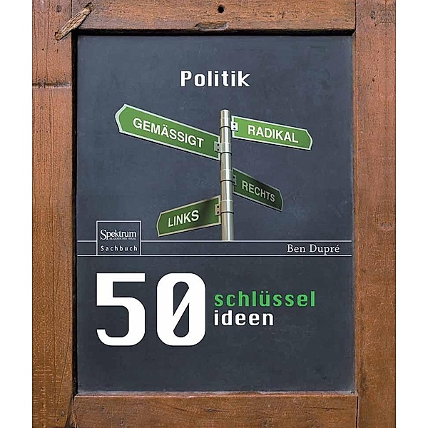 50 Schlüsselideen Politik, Ben Dupré