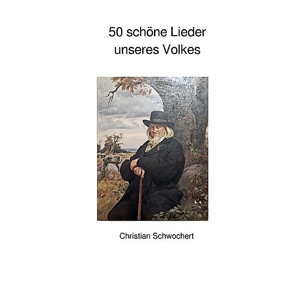 50 schöne Lieder unseres Volkes, Christian Schwochert