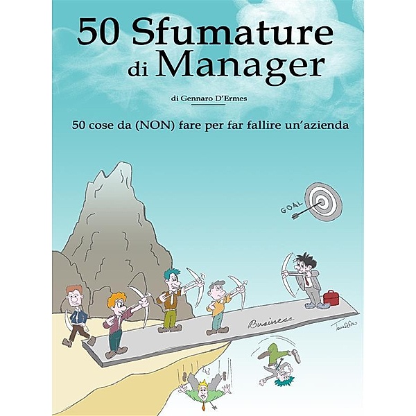 50 Sfumature di Manager - 50 cose da (NON) fare per far fallire un'azienda, Gennaro D'Ermes