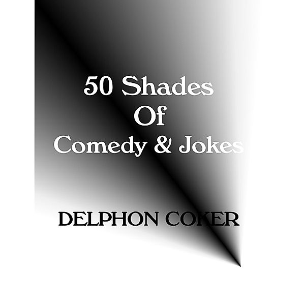 50 Shades of Comedy & Jokes, Delphon Coker