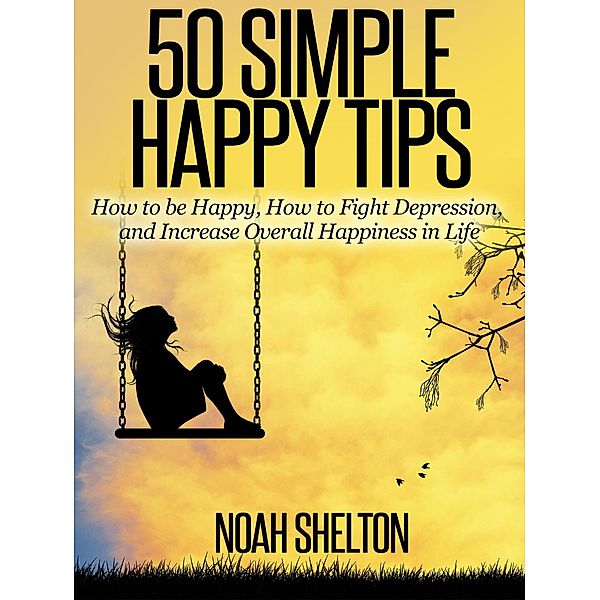 50 Simple Happy Tips, Noah Shelton