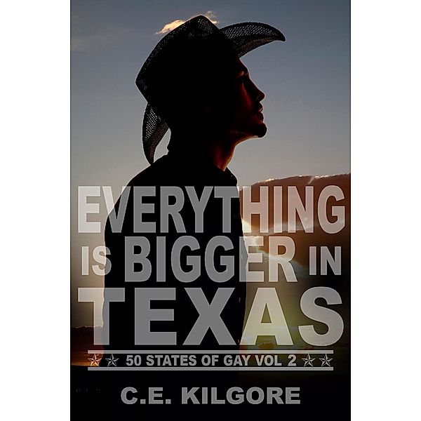 50 States of Gay: Everything is Bigger in Texas (50 States of Gay, #2), C.E. Kilgore