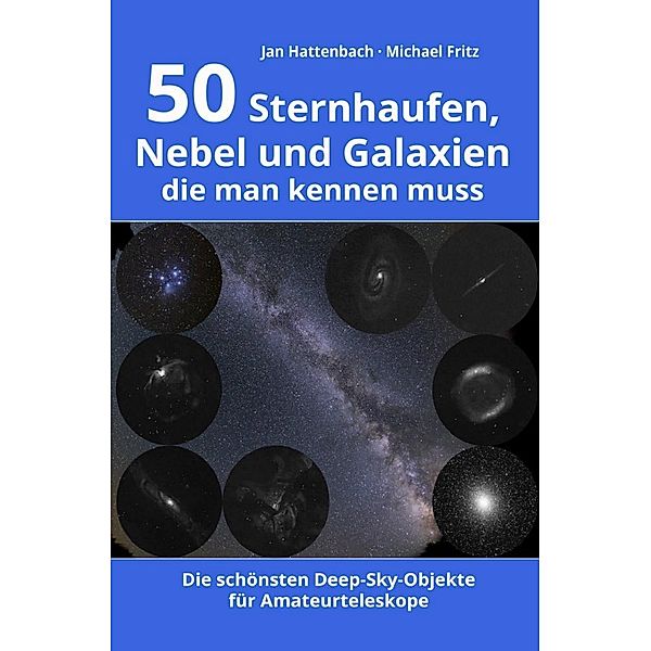 50 Sternhaufen, Nebel und Galaxien, die man kennen muss, Jan Hattenbach