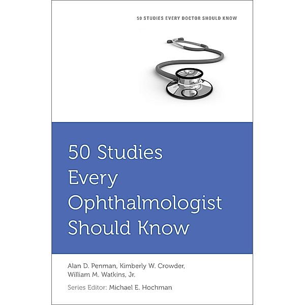 50 Studies Every Ophthalmologist Should Know, Alan Penman, Kimberley Crowder, William M. Watkins