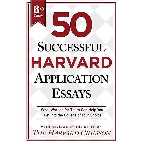 50 Successful Harvard Application Essays, 6th Edition, Staff Of The Harvard Crimson