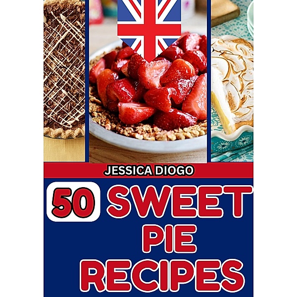 50 Sweet Pie Recipes (cooking, #1) / cooking, Jessica Inglaterra