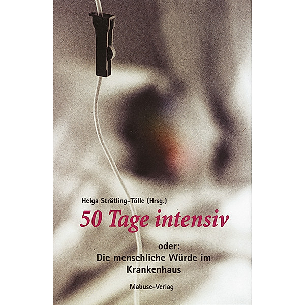 50 Tage intensiv oder Die menschliche Würde im Krankenhaus