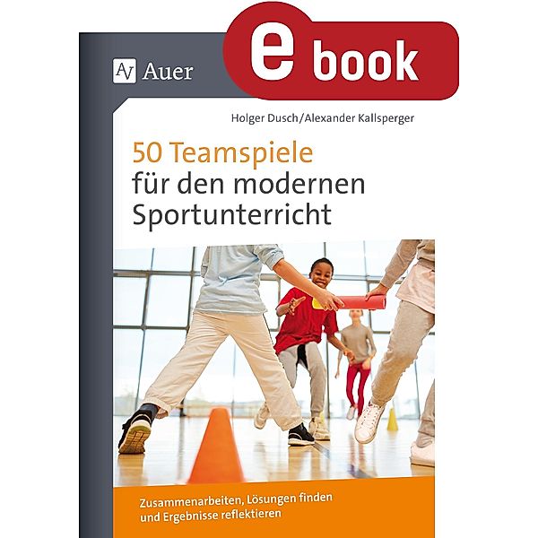 50 Teamspiele für den modernen Sportunterricht, Holger Dusch, Alexander Kallsperger