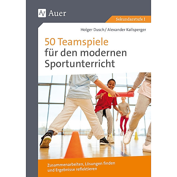 50 Teamspiele für den modernen Sportunterricht, Holger Dusch, Alexander Kallsperger