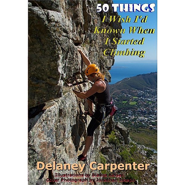 50 Things I Wish I'd Known When I Started Climbing, Delaney Carpenter