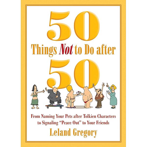 50 Things Not to Do after 50, Leland Gregory