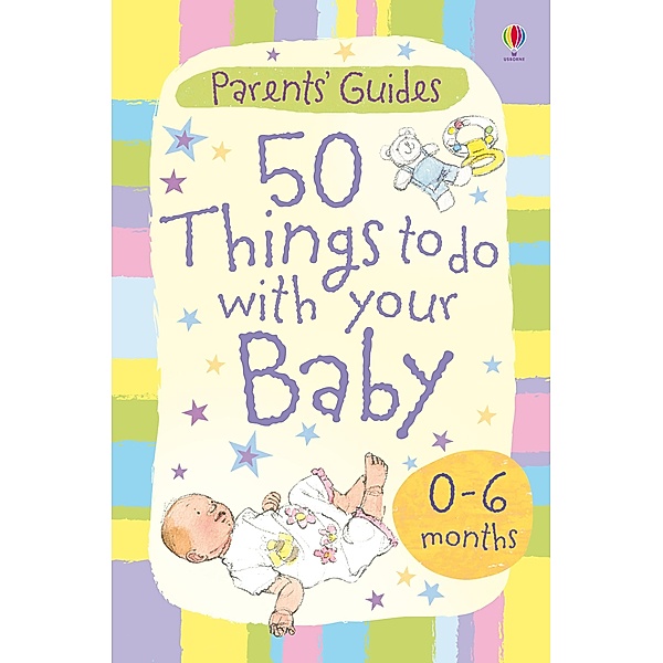 50 things to do with your baby 0-6 months / Usborne Publishing, Caroline Young, Susanna Davidson