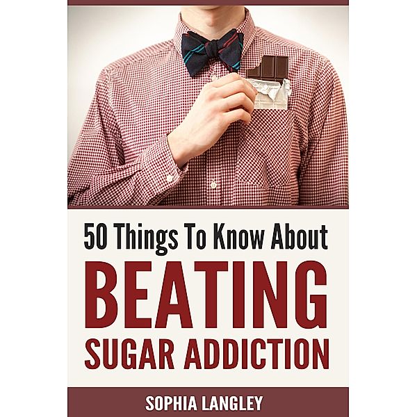 50 Things to Know About Beating Sugar Addiction, Sophia Langley