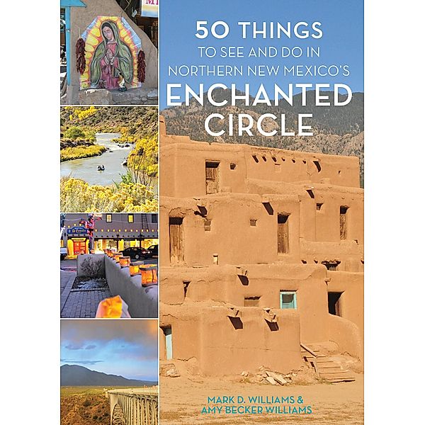 50 Things to See and Do in Northern New Mexico's Enchanted Circle, Mark D. Williams, Amy Becker Williams