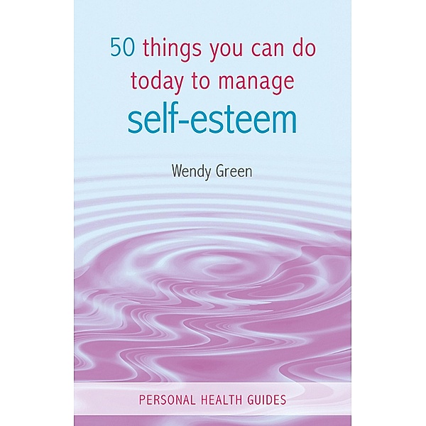 50 Things You Can Do Today to Improve Your Self-Esteem, Wendy Green