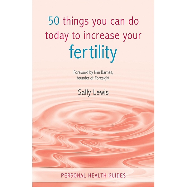 50 Things You Can Do Today to Increase Your Fertility, Sally Lewis
