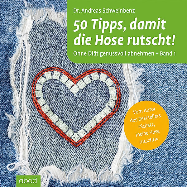 50 Tipps, damit die Hose rutscht! Ohne Diät genussvoll abnehmen - Band 1, Dr. Andreas Schweinbenz