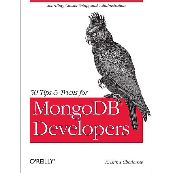 50 Tips and Tricks for MongoDB Developers / O'Reilly Media, Kristina Chodorow