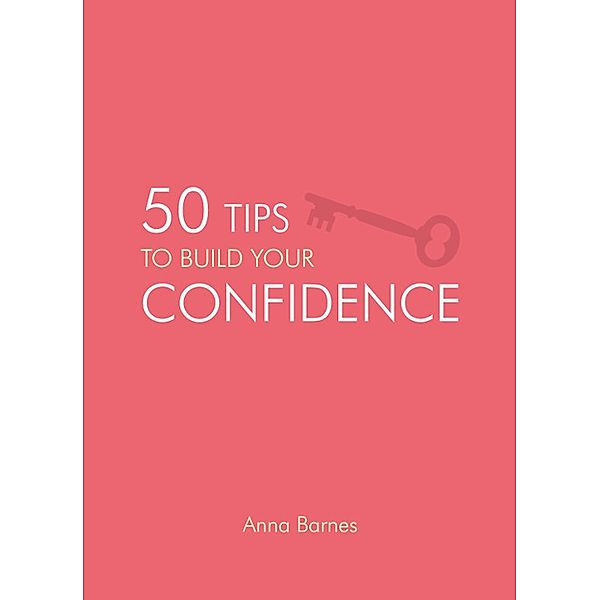 50 Tips to Build Your Confidence, Anna Barnes