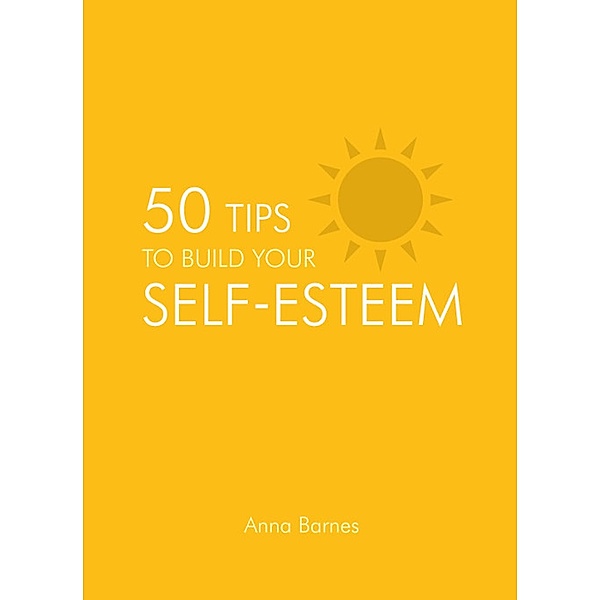 50 Tips to Build Your Self-Esteem, Anna Barnes