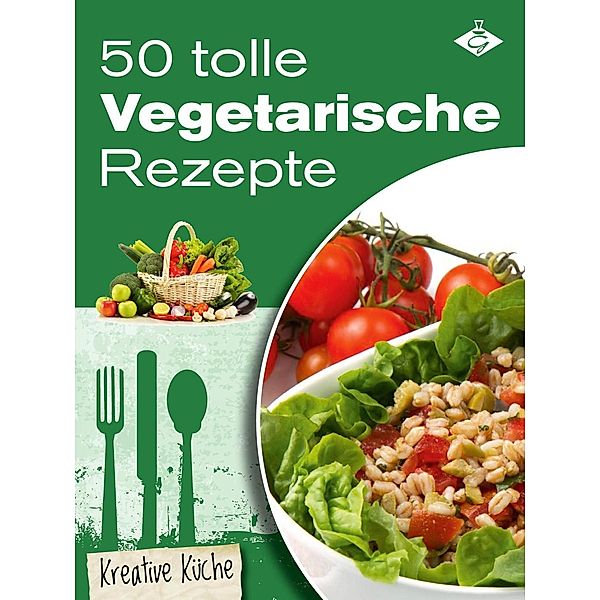 50 tolle vegetarische Rezepte / Kreative Küche Bd.14, Stephanie Pelser